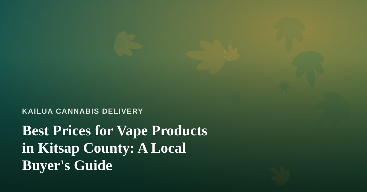 Best Prices for Vape Products in Kitsap County: A Local Buyer’s Guide