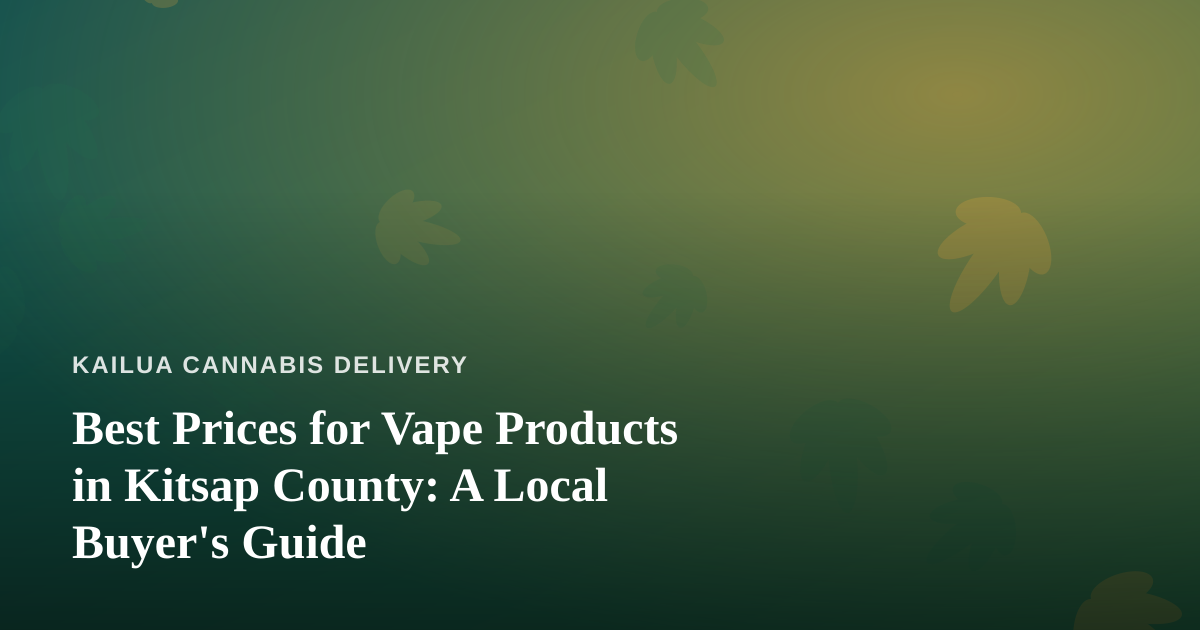 Best Prices for Vape Products in Kitsap County: A Local Buyer’s Guide