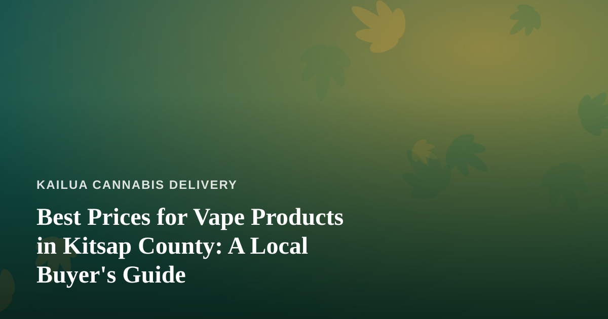 Best Prices for Vape Products in Kitsap County: A Local Buyer’s Guide