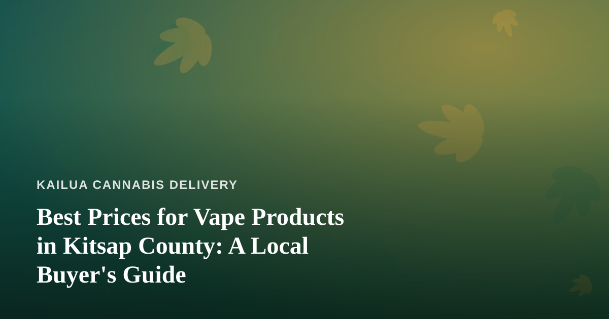 Best Prices for Vape Products in Kitsap County: A Local Buyer’s Guide