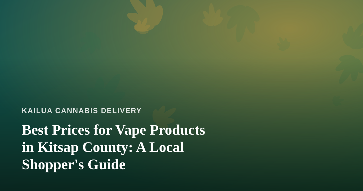 Best Prices for Vape Products in Kitsap County: A Local Shopper’s Guide
