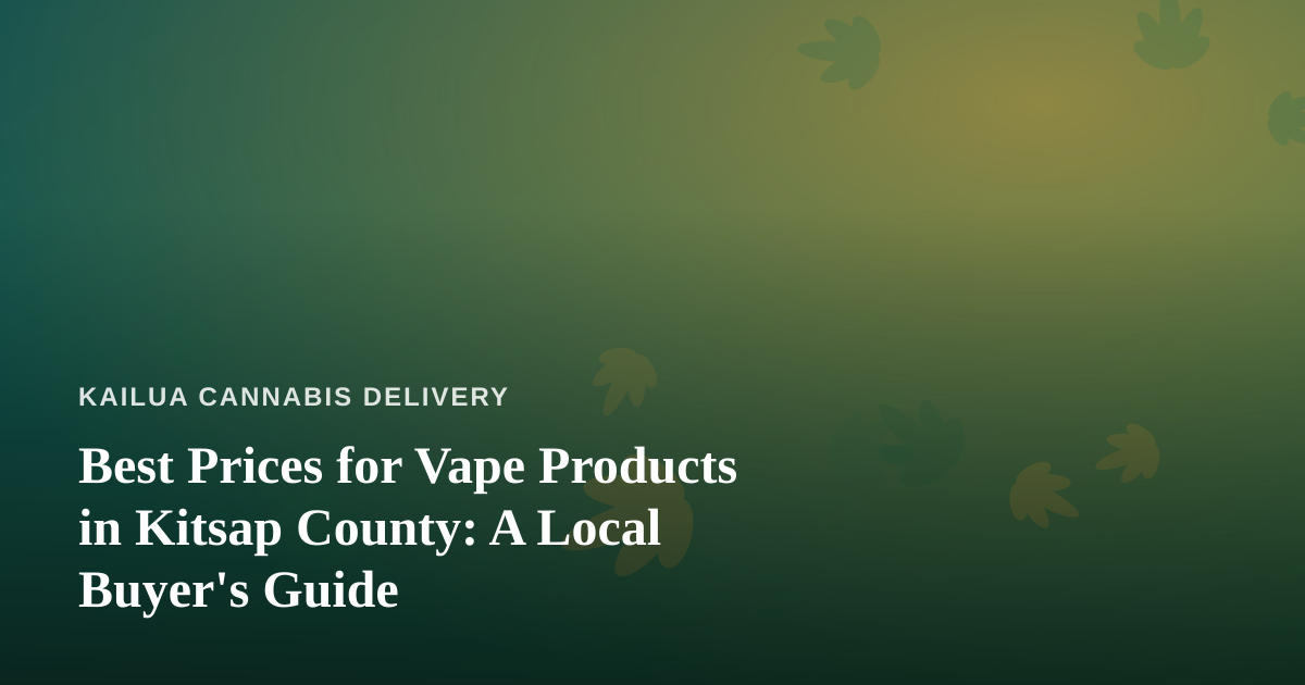 Best Prices for Vape Products in Kitsap County: A Local Buyer’s Guide