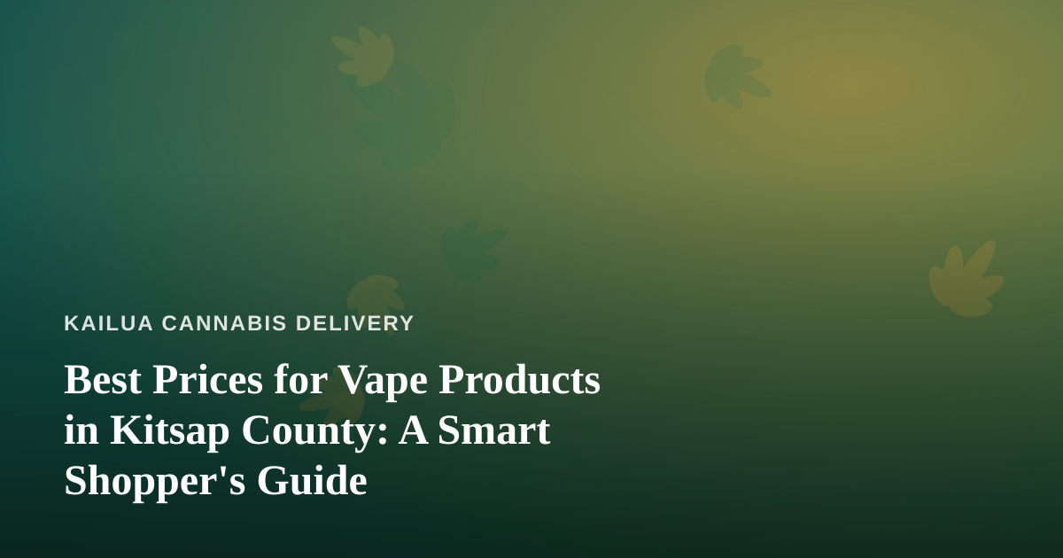 Best Prices for Vape Products in Kitsap County: A Smart Shopper’s Guide