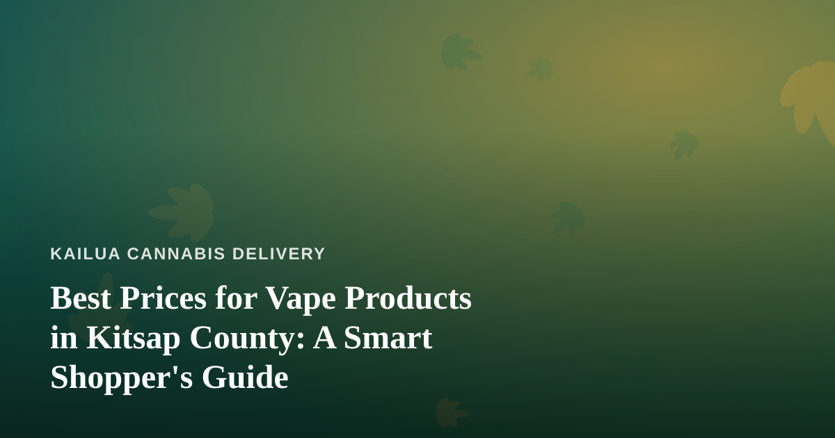 Best Prices for Vape Products in Kitsap County: A Smart Shopper’s Guide