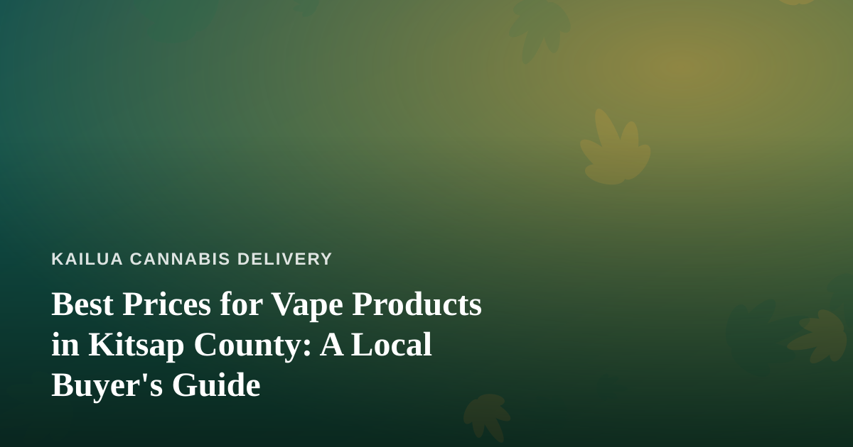 Best Prices for Vape Products in Kitsap County: A Local Buyer’s Guide