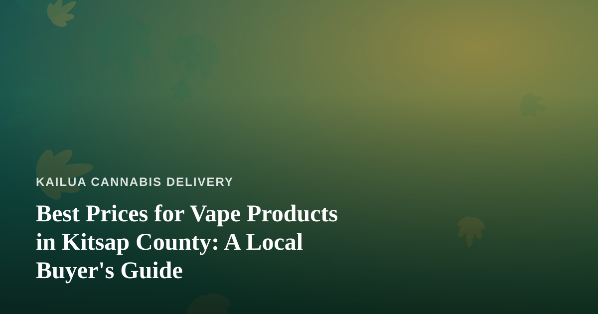 Best Prices for Vape Products in Kitsap County: A Local Buyer’s Guide