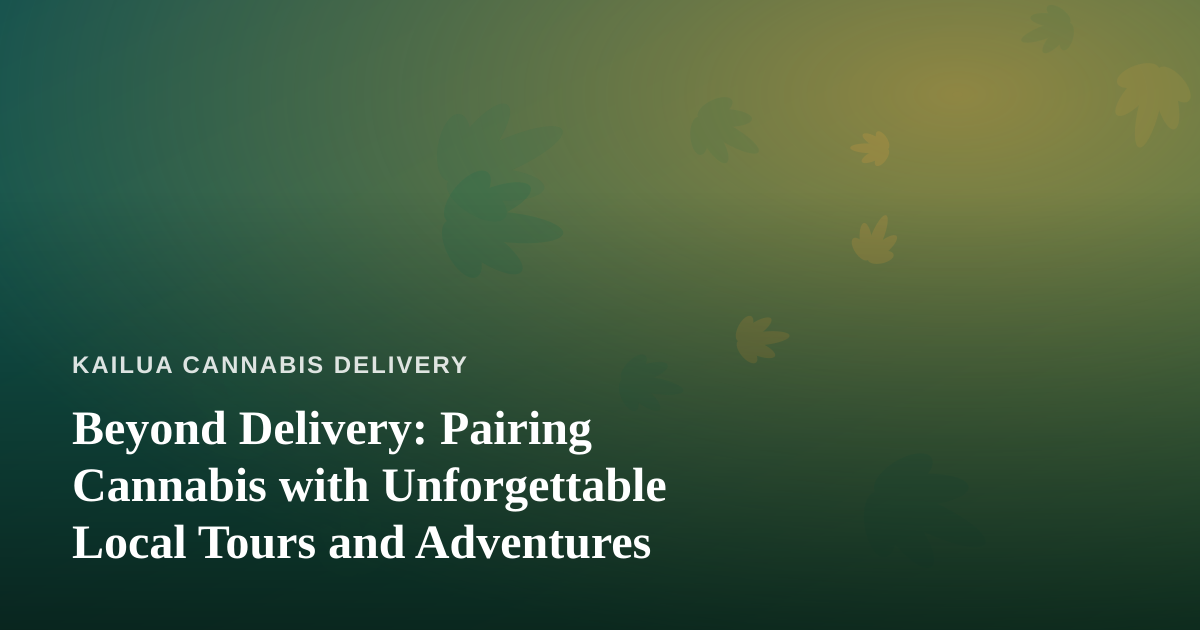 Beyond Delivery: Pairing Cannabis with Unforgettable Local Tours and Adventures