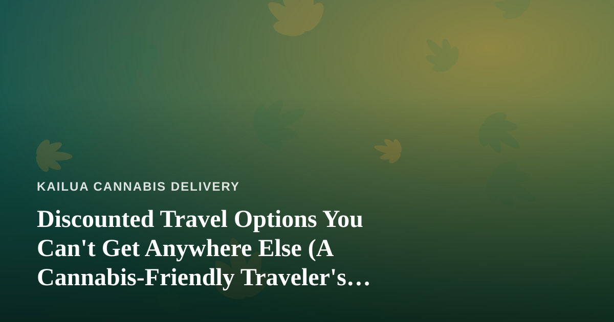 Discounted Travel Options You Can’t Get Anywhere Else (A Cannabis-Friendly Traveler’s Guide)