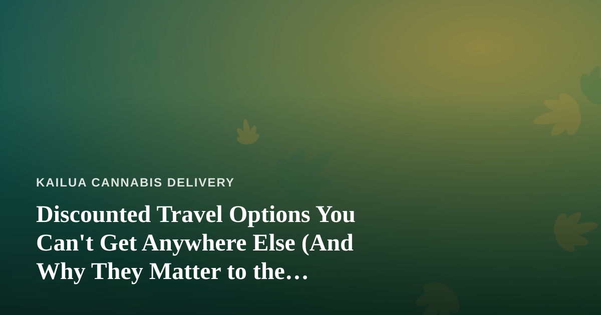 Discounted Travel Options You Can’t Get Anywhere Else (And Why They Matter to the Cannabis Community)