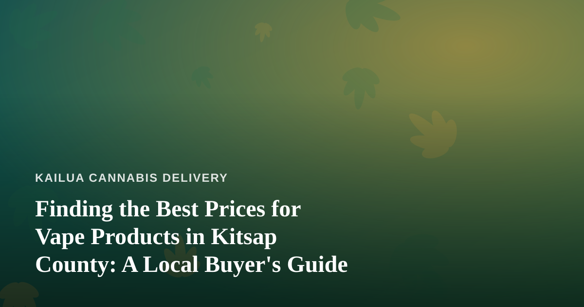 Finding the Best Prices for Vape Products in Kitsap County: A Local Buyer’s Guide