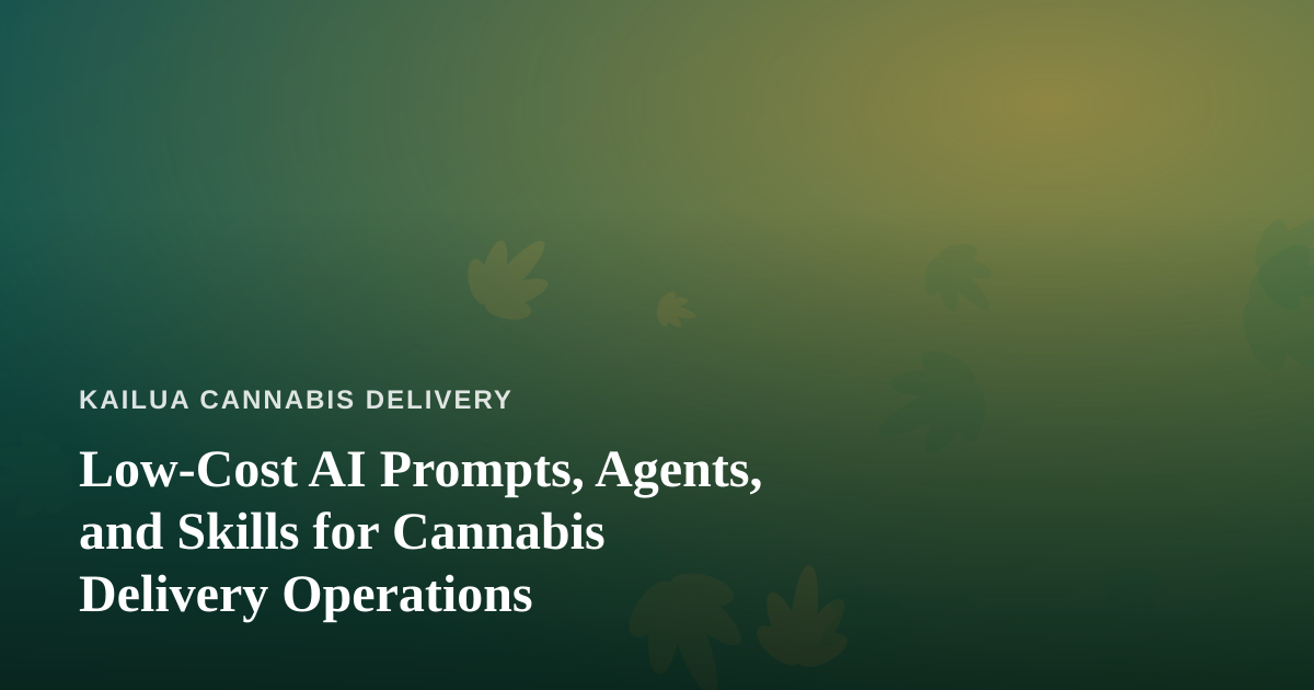Low-Cost AI Prompts, Agents, and Skills for Cannabis Delivery Operations