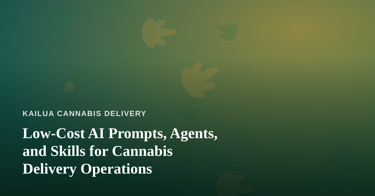 Low-Cost AI Prompts, Agents, and Skills for Cannabis Delivery Operations