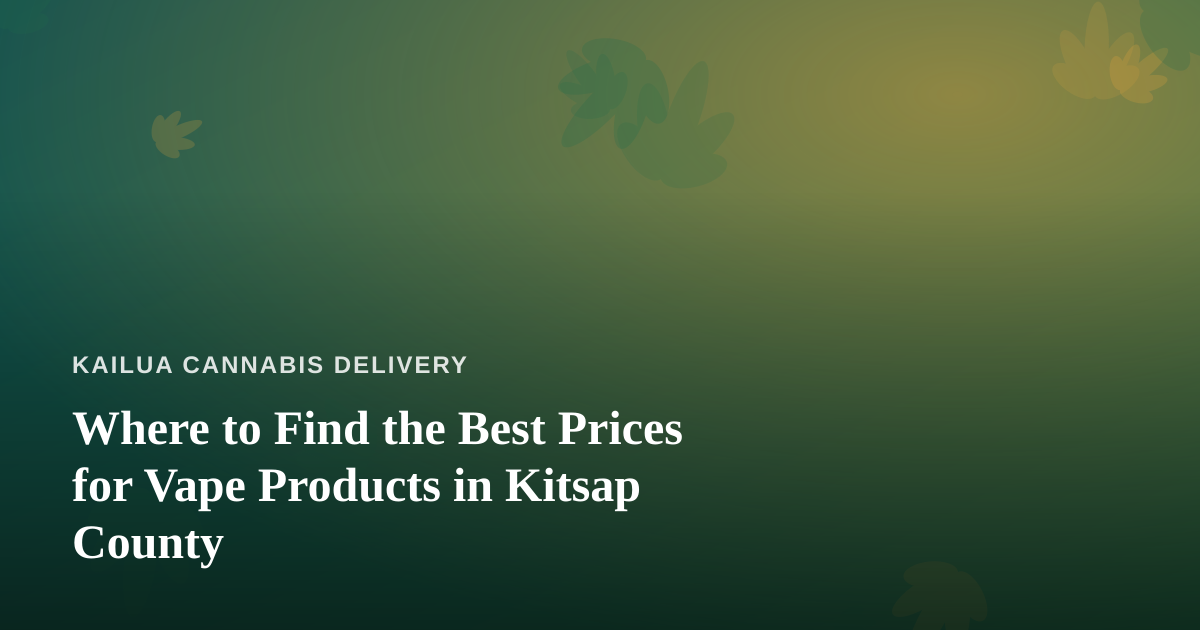 Where to Find the Best Prices for Vape Products in Kitsap County