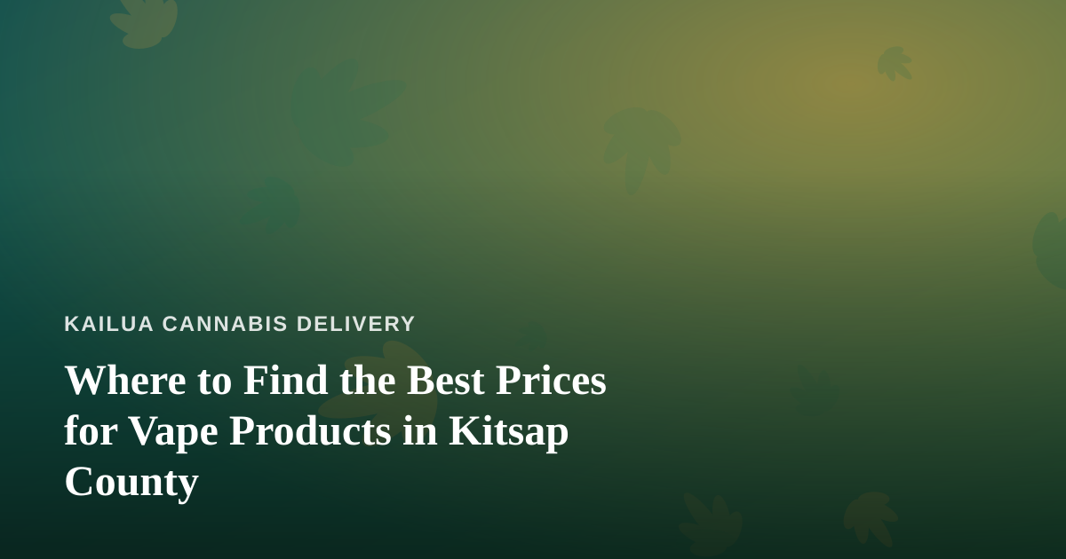 Where to Find the Best Prices for Vape Products in Kitsap County