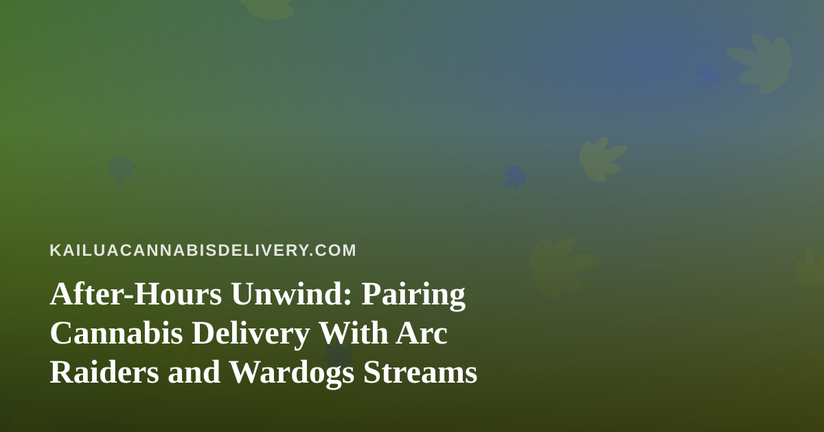 After-Hours Unwind: Pairing Cannabis Delivery With Arc Raiders and Wardogs Streams