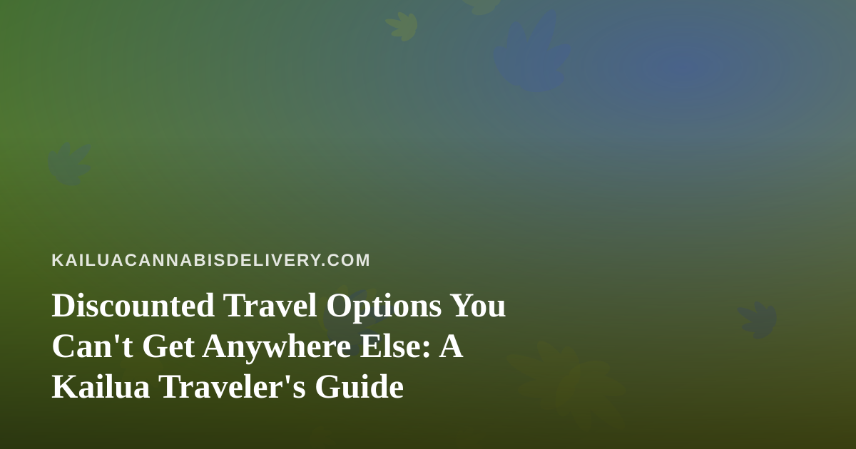 Discounted Travel Options You Can’t Get Anywhere Else: A Kailua Traveler’s Guide