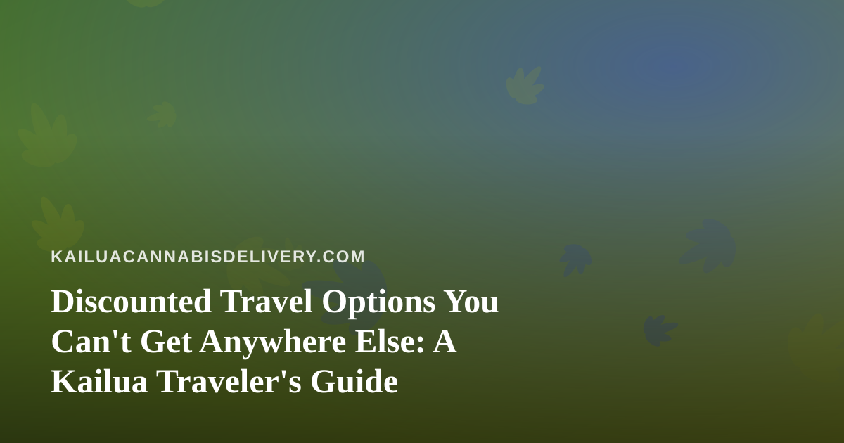 Discounted Travel Options You Can’t Get Anywhere Else: A Kailua Traveler’s Guide