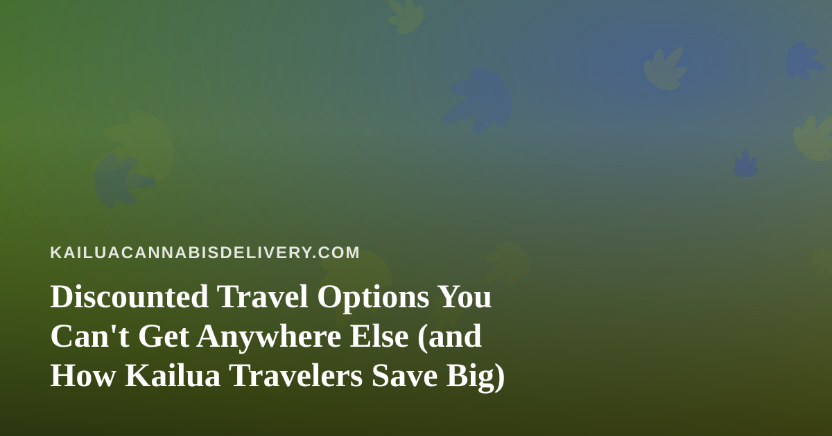 Discounted Travel Options You Can’t Get Anywhere Else (and How Kailua Travelers Save Big)