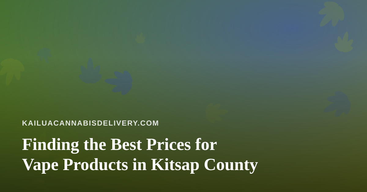Finding the Best Prices for Vape Products in Kitsap County