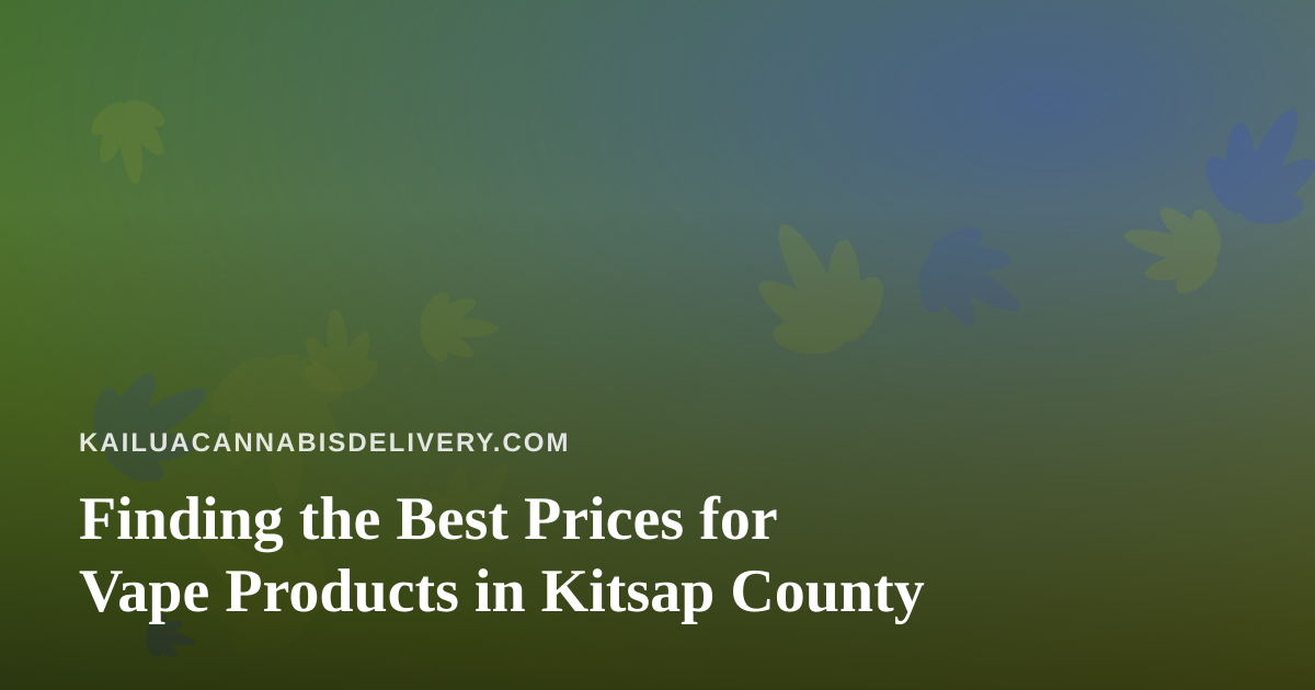 Finding the Best Prices for Vape Products in Kitsap County
