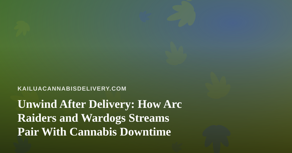 Unwind After Delivery: How Arc Raiders and Wardogs Streams Pair With Cannabis Downtime