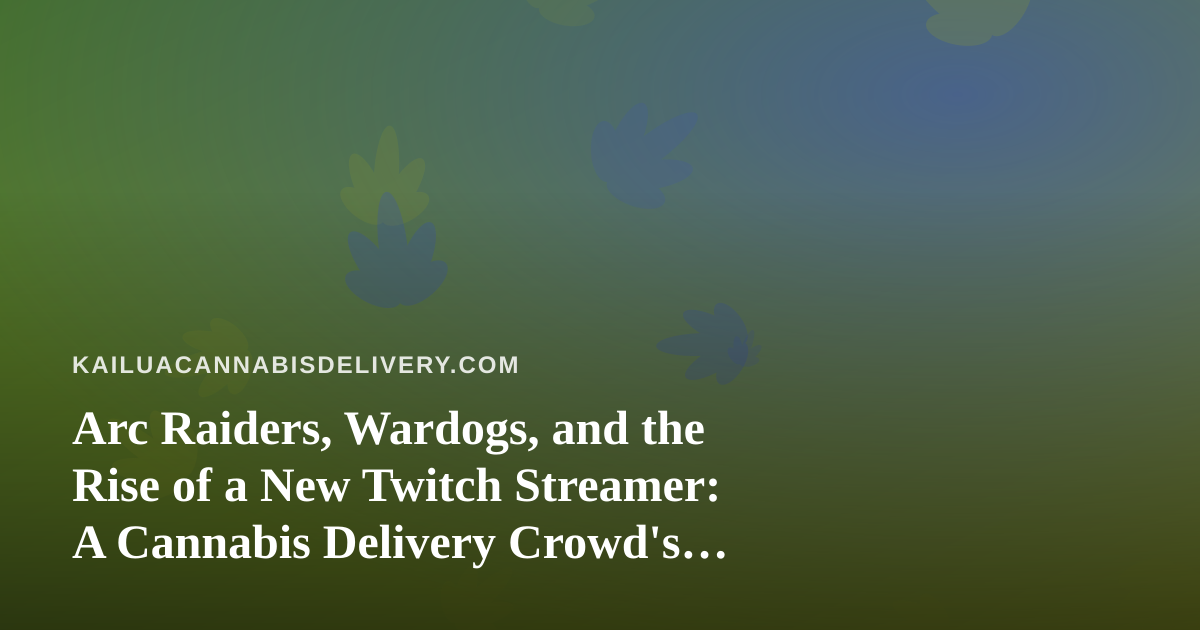 Arc Raiders, Wardogs, and the Rise of a New Twitch Streamer: A Cannabis Delivery Crowd’s Guide to Co-op Chaos