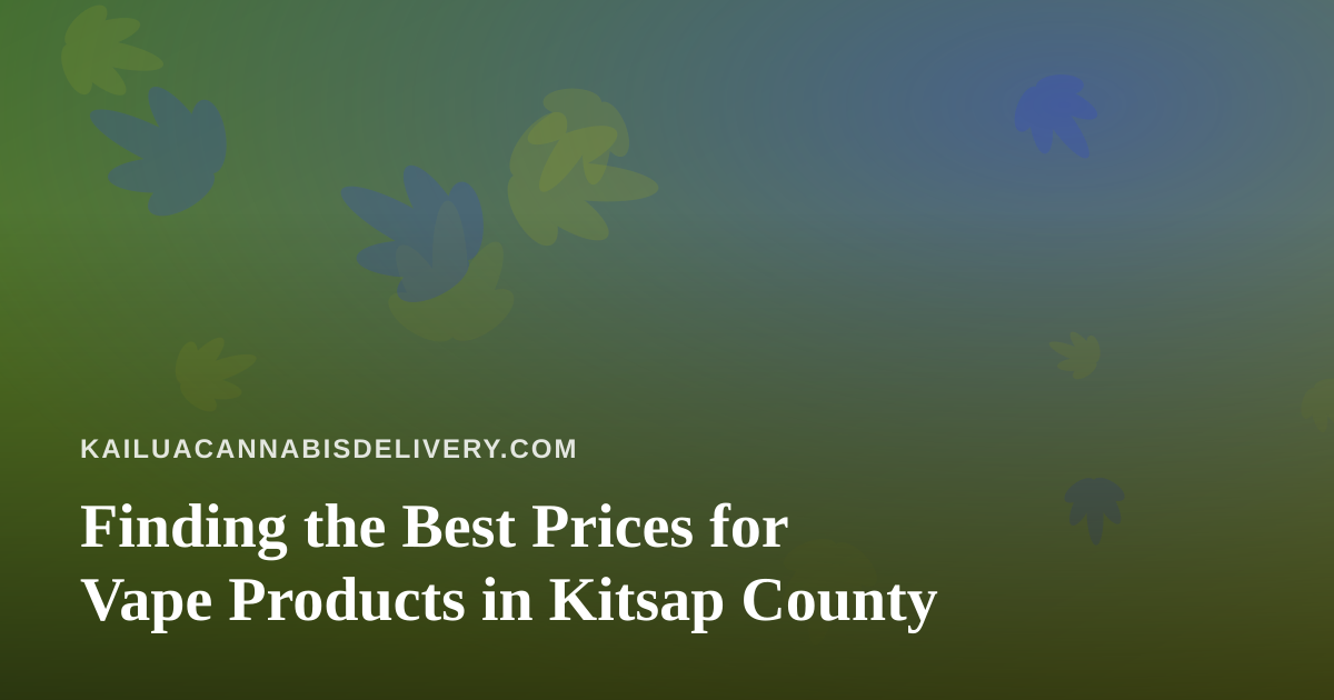 Finding the Best Prices for Vape Products in Kitsap County