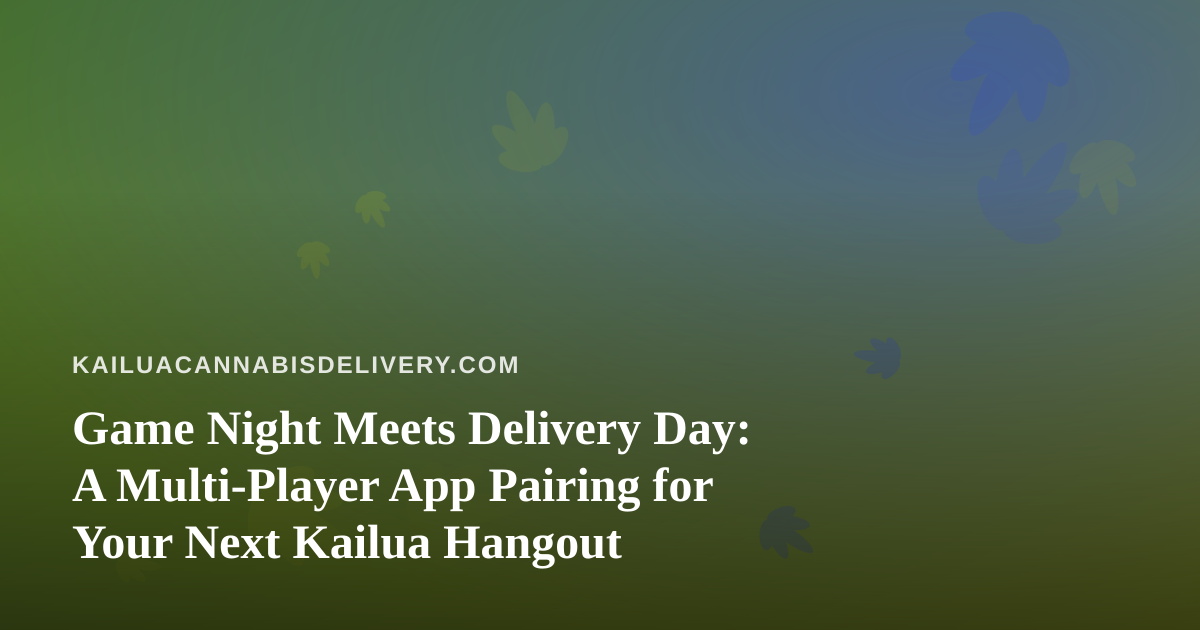 Game Night Meets Delivery Day: A Multi-Player App Pairing for Your Next Kailua Hangout