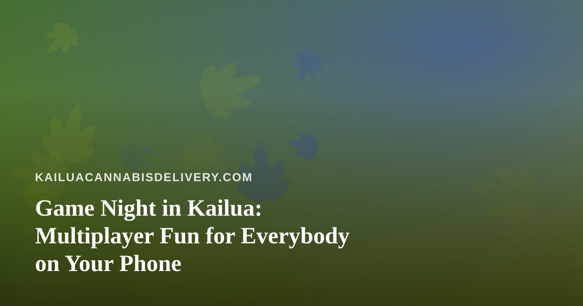 Game Night in Kailua: Multiplayer Fun for Everybody on Your Phone