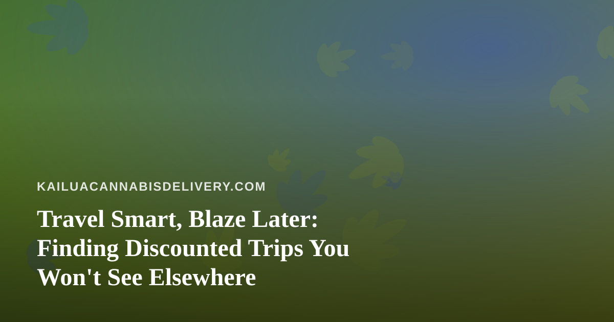 Travel Smart, Blaze Later: Finding Discounted Trips You Won’t See Elsewhere